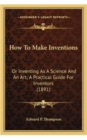 How to Make Inventions