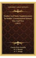 Studies And Notes Supplementary To Stubbs' Constitutional History One And Two (1915)
