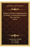 Studies And Notes Supplementary To Stubbs' Constitutional History One And Two (1915)