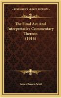 The Final ACT and Interpretative Commentary Thereon (1916)