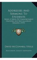 Addresses And Sermons To Students: Being A Series Of Commencement Orations And Baccalaureate Sermons (1919)