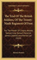 The Trial Of The British Soldiers, Of The Twenty-Ninth Regiment Of Foot