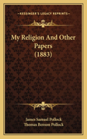 My Religion And Other Papers (1883)