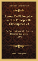 Lecons De Philosophie Sur Les Principes De L'Intelligence V2