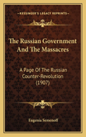 Russian Government And The Massacres: A Page Of The Russian Counter-Revolution (1907)