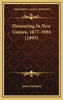 Pioneering In New Guinea, 1877-1894 (1895)