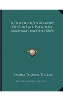 A Discourse In Memory Of Our Late President, Abraham Lincoln (1865)