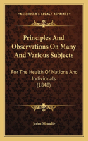 Principles And Observations On Many And Various Subjects: For The Health Of Nations And Individuals (1848)