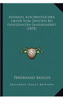 Auswahl Altchristlicher Lieder Vom Zweiten Bis Funfzehnten Jahrhundert (1858): (German)