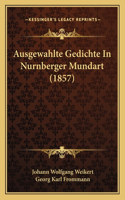 Ausgewahlte Gedichte In Nurnberger Mundart (1857)
