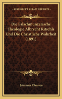 Die Falschmunzerische Theologie Albrecht Ritschls Und Die Christliche Wahrheit (1891)