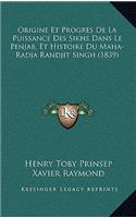 Origine Et Progres De La Puissance Des Sikhs Dans Le Penjab, Et Histoire Du Maha-Radja Randjit Singh (1839)