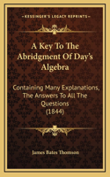 A Key To The Abridgment Of Day's Algebra
