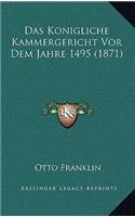 Das Konigliche Kammergericht Vor Dem Jahre 1495 (1871)