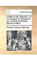 A Letter to Mr. Sheridan, on His Conduct in Parliament, by a Suffolk Freeholder. Second Edition.