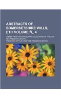 Abstracts of Somersetshire Wills, Etc Volume N . 4; Copied from the Manuscript Collections of the Late REV. Frederick Brown