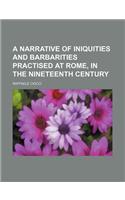 A Narrative of Iniquities and Barbarities Practised at Rome, in the Nineteenth Century: (English)