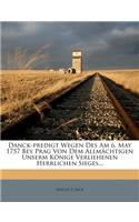 Danck-Predigt Wegen Des Am 6. May 1757 Bey Prag Von Dem Allmachtigen Unserm Konige Verliehenen Herrlichen Sieges...