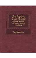 The Complete Works of Ralph Waldo Emerson: English Traits - Primary Source Edition