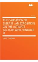The Causation of Disease: An Exposition on the Ultimate Factors Which Induce It