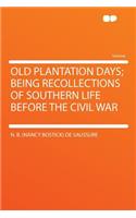 Old Plantation Days; Being Recollections of Southern Life Before the Civil War