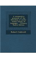 A comparative grammar of the Dravidian or south-Indian family of languages - Primary Source Edition
