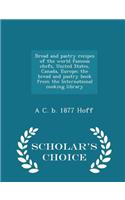 Bread and Pastry Recipes of the World Famous Chefs, United States, Canada, Europe; The Bread and Pastry Book from the International Cooking Library - Scholar's Choice Edition