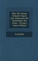 Uber Die Farben: Erlautert Durch Eine Uebersicht Der Farbenlehre Der Alten - Primary Source Edition