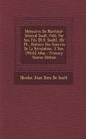 Memoires Du Marechal-General Soult, Publ. Par Son Fils [N.H. Soult]. 1er PT., Histoire Des Guerres de La Revolution. 3 Tom. [With] Atlas - Primary Source Edition: (French)