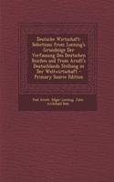 Deutsche Wirtschaft: Selections from Loening's Grundzuge Der Verfassung Des Deutschen Reiches and from Arndt's Deutschlands Stellung in Der Weltwirtschaft(German)