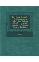 Berliner Schach-Erinnerungen Nebst Den Spielen Des Greco Und Lucena