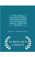 Young American; Or, Book of Government and Law, Showing Their History, Nature and Necessity - Scholar's Choice Edition