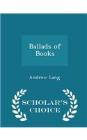 Ballads of Books - Scholar's Choice Edition