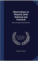 Observations in Physick, Both Rational and Practical