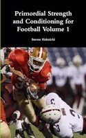 Primordial Strength and Conditioning for Football Volume 1