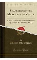 Shakespere's the Merchant of Venice: Edited with Notes and Introduction by Francis B. Gummere, Ph.D (Classic Reprint)(English)