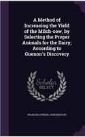 A Method of Increasing the Yield of the Milch-cow, by Selecting the Proper Animals for the Dairy; According to Guenon's Discovery