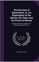 The Doctrine of Equivalents, or, An Explanation of the Nature, the Value and the Power of Money