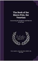 Book of Ser Marco Polo, the Venetian: Concerning the Kingdoms and Marvels of the East