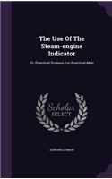 Use Of The Steam-engine Indicator: Or, Practical Science For Practical Men