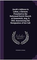 Jacob's Address to Laban, a Sermon Preached in the Reformed Dutch Church at Greenwich, Aug. 9, 1818, Announcing the Resignation of his Call