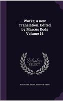 Works; A New Translation. Edited by Marcus Dods Volume 14