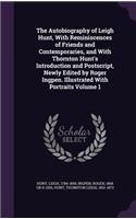 The Autobiography of Leigh Hunt, With Reminiscences of Friends and Contemporaries, and With Thornton Hunt's Introduction and Postscript, Newly Edited by Roger Ingpen. Illustrated With Portraits Volume 1