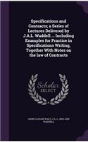 Specifications and Contracts; A Series of Lectures Delivered by J.A.L. Waddell ... Including Examples for Practice in Specifications Writing, Together with Notes on the Law of Contracts
