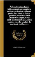 Antiquites et quelques tableaux anciens, argenterie antique, curiosites, collier de perles, broche de brillants, gobelets; porcelaine de la Chine et du Japon, vieux Delft, meubles antiques, salon empire, superbe pendule de corridor à carillon et...