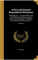 A New and General Biographical Dictionary: Containing an ... Account of the Lives and Writings of the Most Eminent Persons in Every Nation in the World, Particularly the British and Irish ..;