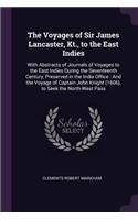 The Voyages of Sir James Lancaster, Kt., to the East Indies: With Abstracts of Journals of Voyages to the East Indies During the Seventeenth Century, Preserved in the India Office: And the Voyage of Captain Jo