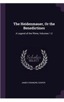 The Heidenmauer, Or the Benedictines: A Legend of the Rhine, Volumes 1-2