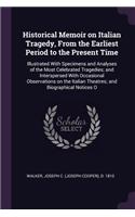 Historical Memoir on Italian Tragedy, From the Earliest Period to the Present Time