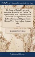 The Essays of Michael Seigneur de Montaigne, Translated Into English. The Eighth Edition, With Very Considerable Amendments and Improvements, From the Most Accurate and Elegant French Edition of Peter Coste. In Four Volumes. of 4; Volume 1